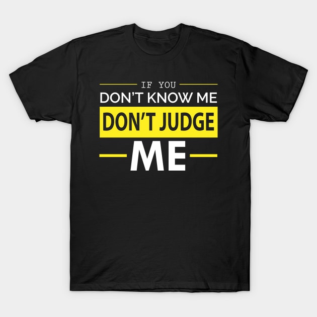 If you don't know me, don't judge me T-Shirt by Hifzhan Graphics